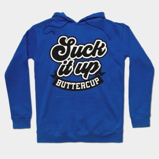 Suck it up Buttercup Hoodie